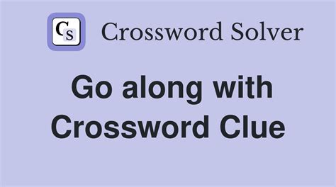 goes along with crossword clue|going along with crossword clue.